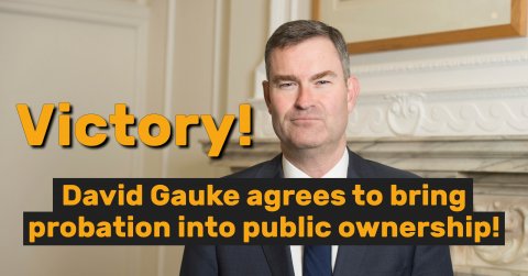 Image of David Gauke with text overlay reading: Victory! David Gauke agrees to bring probation into public ownership
