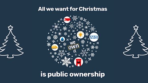 All we want for Christmas is public ownership All we want for Christmas is public ownership